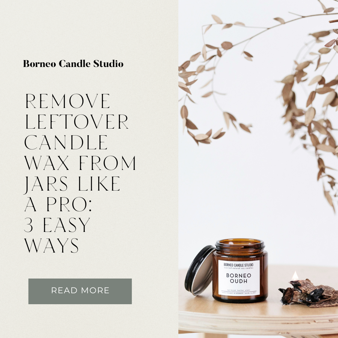 Remove leftover wax from candle jars like a PRO: 2 easy ways - Borneo Candle Studio